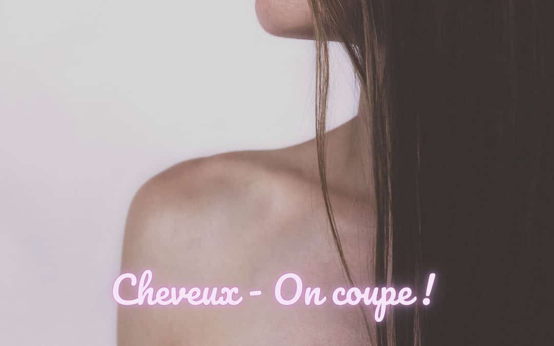 Cheveux – On coupe, on coupe !